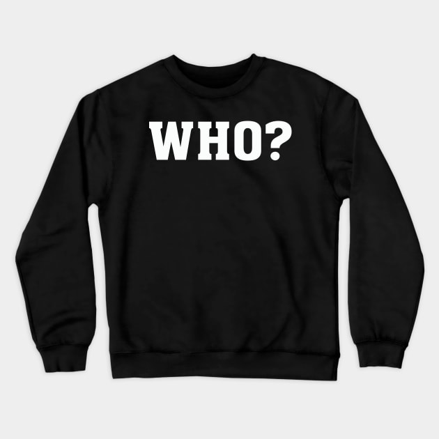 WHO Crewneck Sweatshirt by nobletory